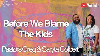 Before We Blame The Kids | Relationship Audit Series | Pastor Greg & Saryta Colbert