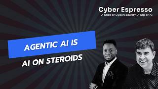Cyber Espresso Episode 61- Agentic AI is AI on Steroids