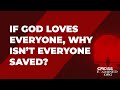 If God loves everyone, why isn’t everyone saved?