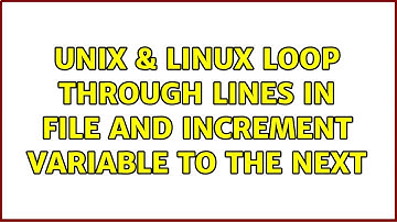 Unix & Linux: Loop through lines in file and increment variable to the next (2 Solutions!!)