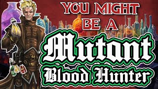 You Might Be a Mutant | Blood Hunter Subclass Guide for DND 5e