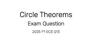Circle Theorems | Exam Question Explained | M25 P1 GCE Q13