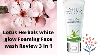 #Lotus Herbals white glow Foaming  Face wash Review #3 in 1