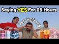 Saying yes for 24 hours challenge  aaj bachoon ne muje bhikari banadia 