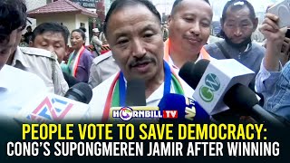 PEOPLE VOTE TO SAVE DEMOCRACY: CONG’S SUPONGMEREN JAMIR AFTER WINNING
