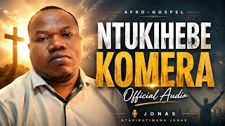 Ntukihebe Komera Jonas Official Music Official Audio 2026