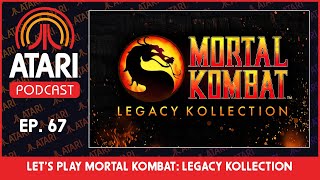 Atari Podcast Episode 67 - Mortal Kombat: Legacy Kollection w/ Digital Eclipse