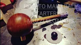 How to make BALL STARTER FOR MUZZLELOADERS