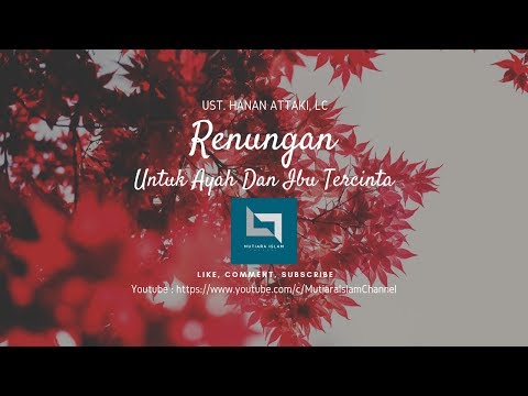 renungan-untuk-ayah-dan-ibu-tercinta-|-ust.-hanan-attaki,-lc