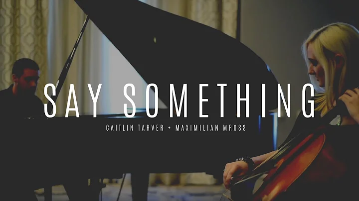 Caitlin Tarver & Max Mross - Say Something (Cello/...