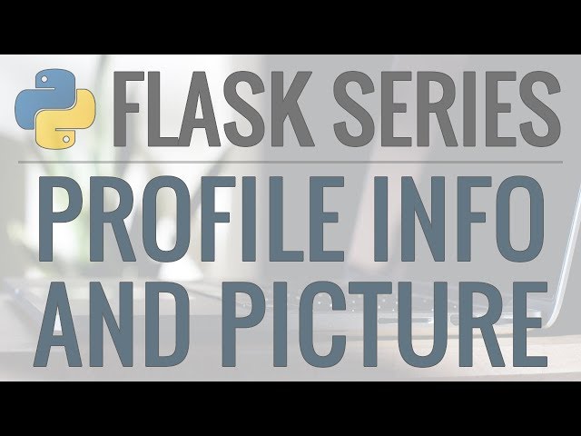 Python Flask Tutorial: Full-Featured Web App Part 7 - User Account and Profile Picture