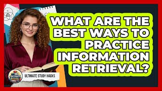 What Are The Best Ways To Practice Information Retrieval? - Ultimate Study Hacks