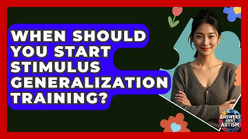 When Should You Start Stimulus Generalization Training? - Answers About Autism