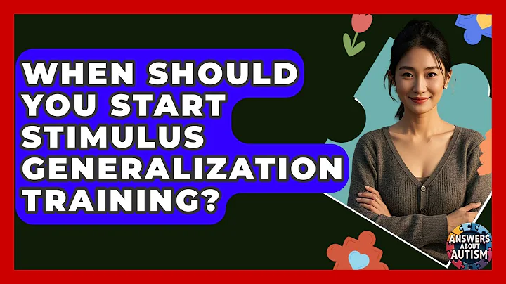 When Should You Start Stimulus Generalization Training? - Answers About Autism