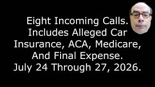 8 Incoming Calls: Includes Alleged Car Insurance, ACA, Medicare, Final Expense, July 24 To 27, 2026