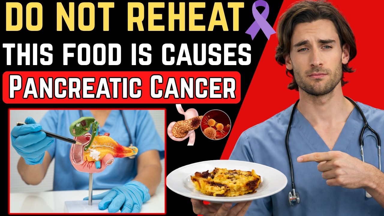 Doctor Reveals: 5 Reheated Foods That Increase Pancreatic Cancer