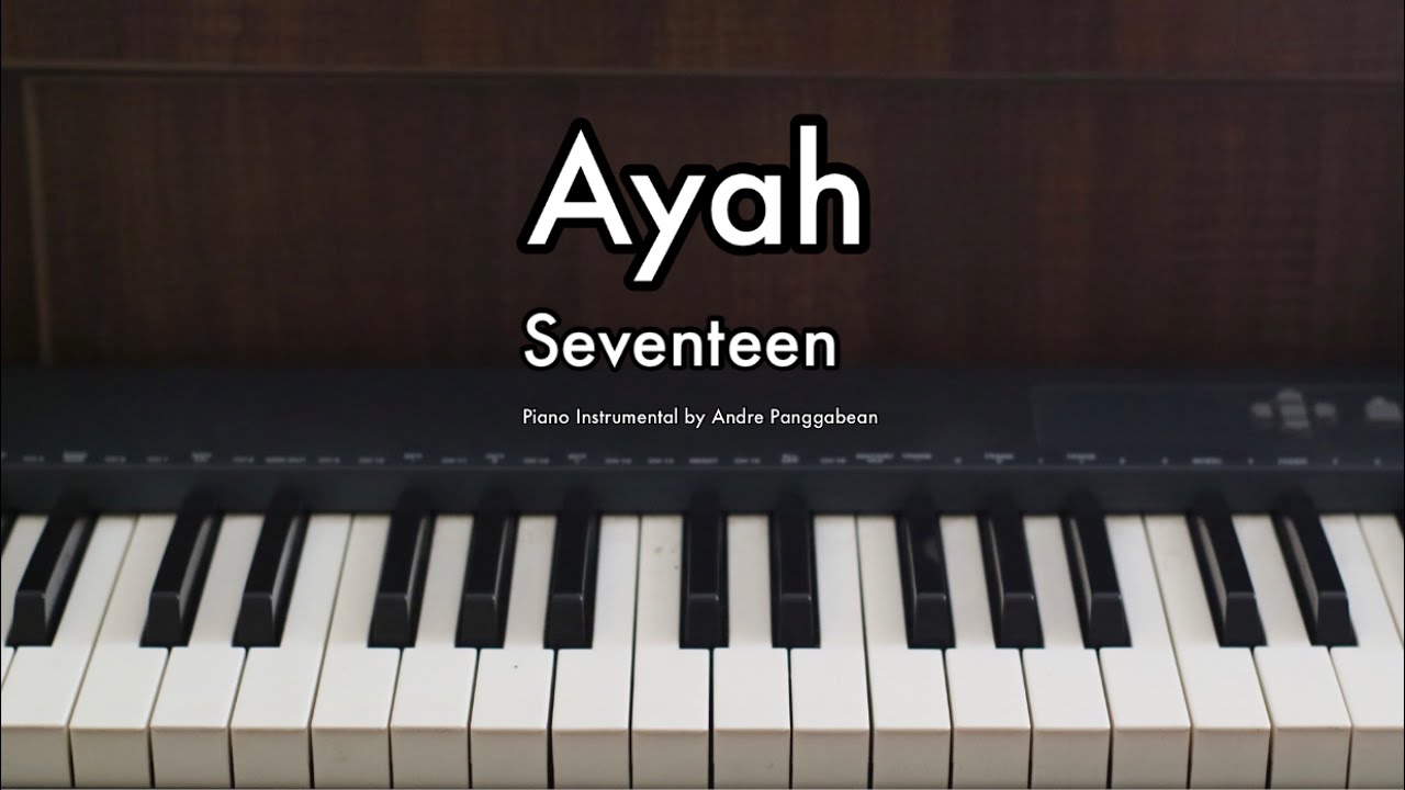 Ayah - Seventeen | Piano Instrumental by Andre Panggabean