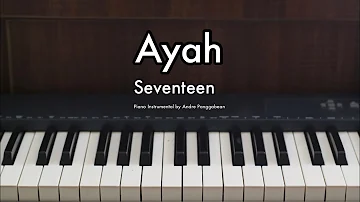 Ayah - Seventeen | Piano Instrumental by Andre Panggabean