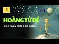 Hoàng Tử Bé | Kể chuyện trước giờ đi ngủ | Truyện audio nhẹ nhàng cho bé ngủ ngon