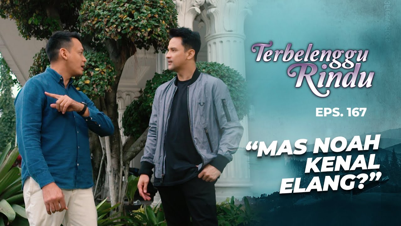1001 Alasan Noah Demi Menutupi Kejahatannya | TERBELENGGU RINDU | EPS. 167 (2/3)