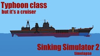 Typhoon Class But It's a Cruiser | Sinking Simulator 2 Timelapse