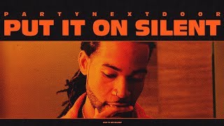 PARTYNEXTDOOR - Put It On Silent