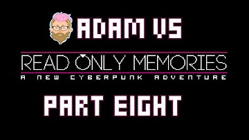 Adam vs. Read Only Memories (Part Eight)