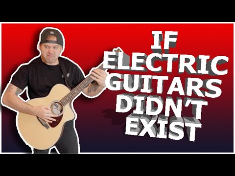 If Electric Guitars Didn't Exist