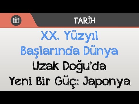 XX. Yüzyıl Başlarında Dünya - Uzak Doğu’da Yeni Bir Güç: Japonya