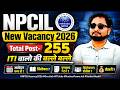 NPCIL Recruitment 2026🔥| 255 Posts | ITI वालों के लिए बड़ी खुशखबरी | Syllabus, Exam Pattern, Salary