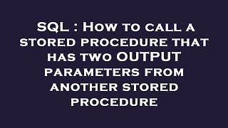 SQL : How to call a stored procedure that has two OUTPUT parameters from another stored procedure