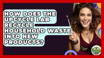How Does The Upcycle Lab Recycle Household Waste Into New Products? - The Upcycle Lab