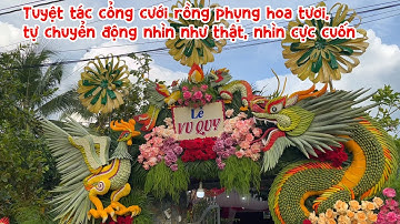 Tuyệt tác cổng cưới rồng phụng hoa tươi, tự chuyển động nhìn như thật, nhìn cực cuốn