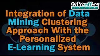 Integration of Data Mining Clustering Approach With the Personalized E-Learning System | Web