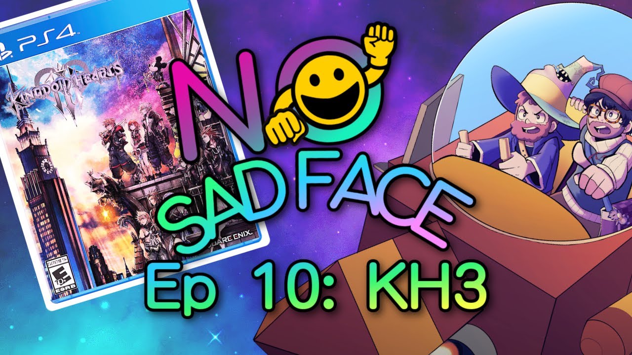 Episode 10: Kingdom Hearts III | No Sad Face Podcast