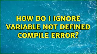 How Do I Ignore Variable Not Defined Compile Error? (2 Solutions!!)