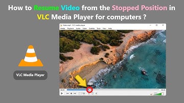 How to Resume Video from the Stopped Position in VLC Media Player for computers ?