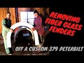 REMOVING FIBER GLASS FENDERS ON A CUSTOM 379 PETERBILT |