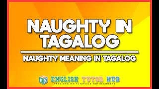NAUGHTY IN TAGALOG TRANSLATION | What is Naughty in Tagalog | Meaning of Naughty in Tagalog