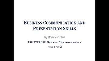 Business Communication and Presentation Skills: Chapter 10 Managing Data Using Graphics part 1