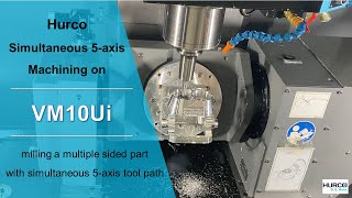 Hurco VM10Ui 5-axis machine breezes through a multiple sided part with simultaneous 5-axis tool path