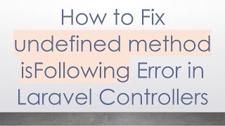 How to Fix undefined method isFollowing Error in Laravel Controllers