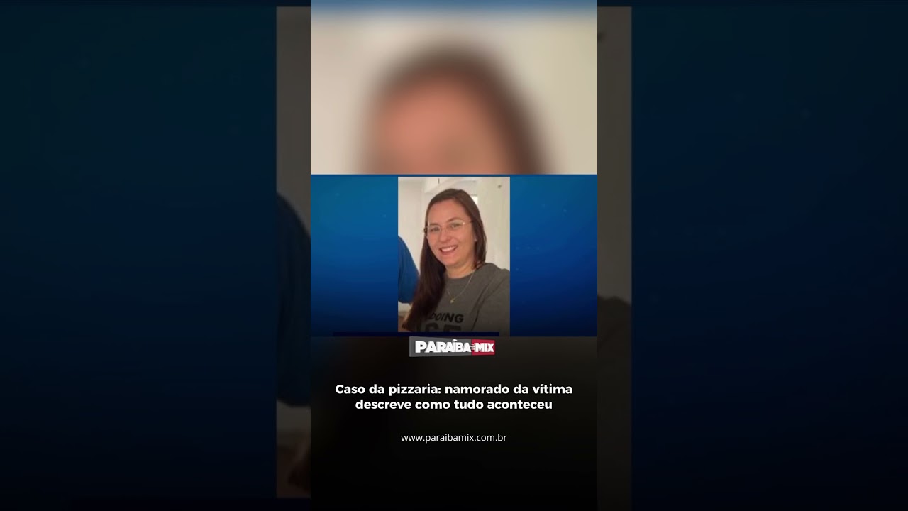 Caso da pizzaria: namorado da vítima descreve como tudo aconteceu