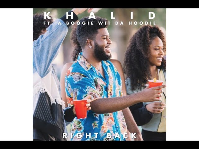 theAnyOneThing TV | Right Back by Khalid ft. A Boogie Wit Da Hoodie...