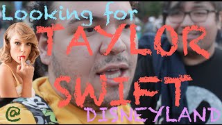 Looking For Taylor Swift At Disneyland