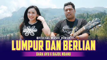 LUMPUR DAN BERLIAN - Dara Ayu X Bajol Ndanu (Official Music Video)