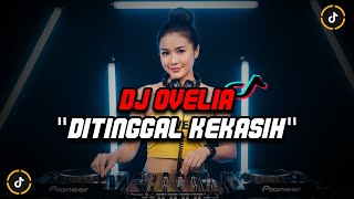 DJ OVELIA - DITINGGAL KEKASIH DJ FYP TIKTOK TERBARU 2025