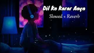 Dil Ko Karar Aaya Lofi song (slowed reverb)