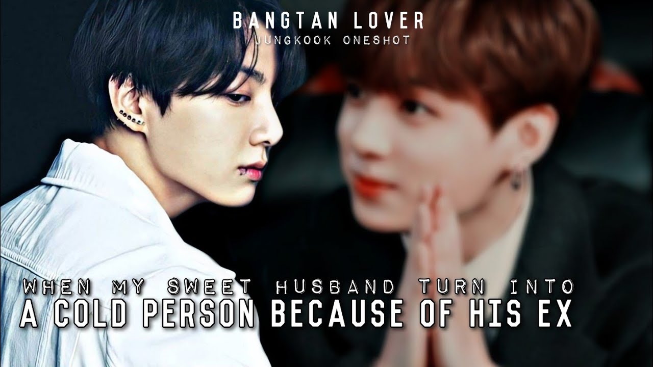 When my Sweet Husband turn into a Cold person because of his Ex | BTS Jungkook FF ONESHOT