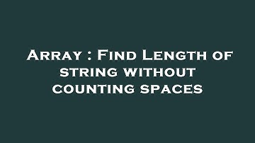 Array : Find Length of string without counting spaces